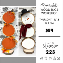 November 13 at 6pm | Reversible Wood Slice Pumpkin/Snowman Workshop