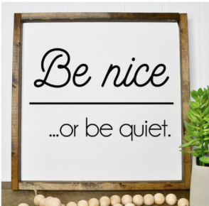 Be Nice....
