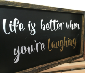 Life is Better When You're Laughing